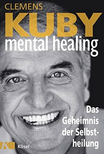 Kuby, Clemens Mental Healing - Das Geheimnis der Selbstheilung