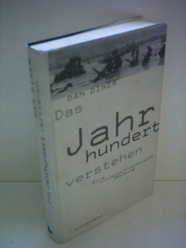 Diner, Dan Das Jahrhundert verstehen. Eine universalhistorische Deutung