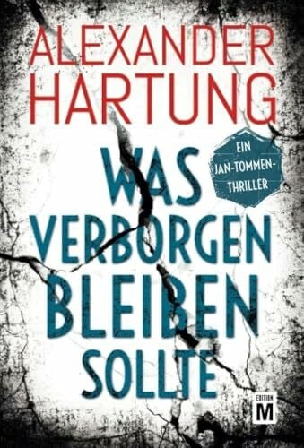 Hartung, Alexander Was verborgen bleiben sollte: Ein Jan-Tommen-Thriller