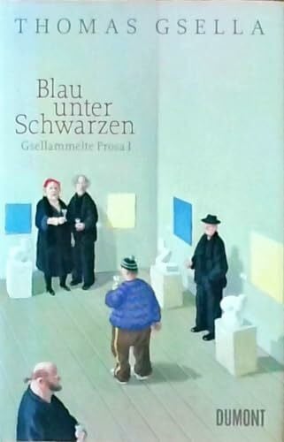 Gsella, Thomas Gsellammelte Prosa I: Blau unter Schwarzen