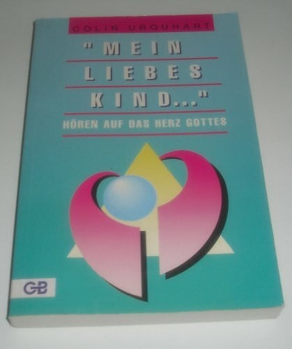 Urquhart, Colin Mein liebes Kind: Hören auf das Herz Gottes