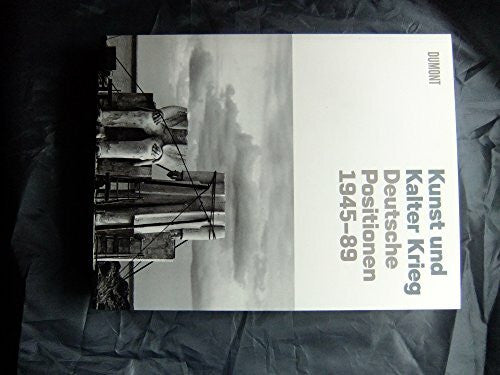 Eckmann, Sabine Kunst und Kalter Krieg: Deutsche Positionen 1945-89: Deutsche Positionen 1945-89. Katalog zur Ausstellung im Germanischen Nationalmuseum Nürnberg, ... Historischen Museum Berlin, 2009/2010
