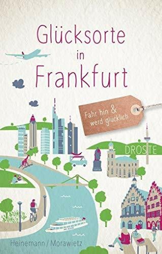 Morawietz, Sonja Glücksorte in Frankfurt: Fahr hin und werd glücklich