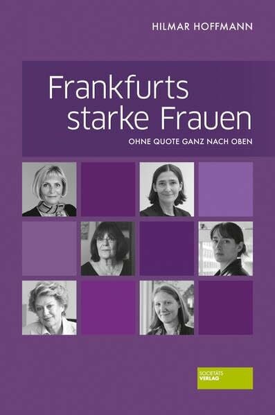 Hilmar Hoffmann Frankfurts starke Frauen - Ohne Quote ganz nach oben