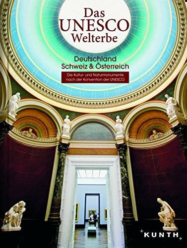 KUNTH Verlag Das UNESCO Welterbe - Deutschland, Schweiz, Österreich: Faszinierende Kultur- und Naturmonumente (KUNTH Das Erbe der Welt)