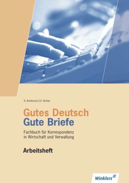 Richter, Klaus Gutes Deutsch - Gute Briefe: Handlungsorientiertes Arbeitsheft: Korrespondenz in Wirtschaft und Verwaltung / Arbeitsheft (Gutes Deutsch - Gute Briefe: Korrespondenz in Wirtschaft und Verwaltung)