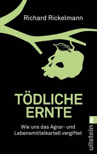 Rickelmann, Richard Tödliche Ernte: Wie uns das Agrar- und Lebensmittelkartell vergiftet