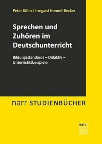 Kühn, Peter Sprechen und Zuhören im Deutschunterricht: Bildungsstandards - Didaktik - Unterrichtsbeispiele (Narr Studienbücher)
