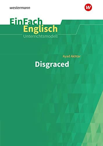 Schadek, Marion EinFach Englisch Unterrichtsmodelle: Ayad Akhtar: Disgraced: Unterrichtsmodelle für die Schulpraxis (EinFach Englisch Unterrichtsmodelle: Unterrichtsmodelle für die Schulpraxis)