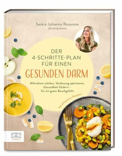 Rosenow, Saskia Johanna Der 4-Schritte-Plan für einen gesunden Darm: Mikrobiom stärken, Verdauung optimieren, Gesundheit fördern – für ein gutes Bauchgefühl