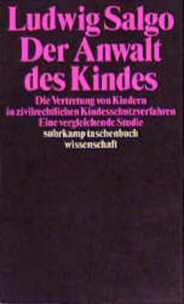 Salgo, Ludwig Der Anwalt des Kindes: Die Vertretung von Kindern in zivilrechtlichen Kinderschutzverfahren: Die Vertretung von Kindern in zivilrechtlichen ... Studie (Suhrkamp Taschenbücher Wissenschaft)