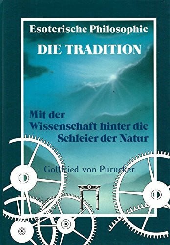 Purucker, Gottfried von Esoterische Philosophie - Die Tradition. Mit der Wissenschaft hinter die Schleier der Natur