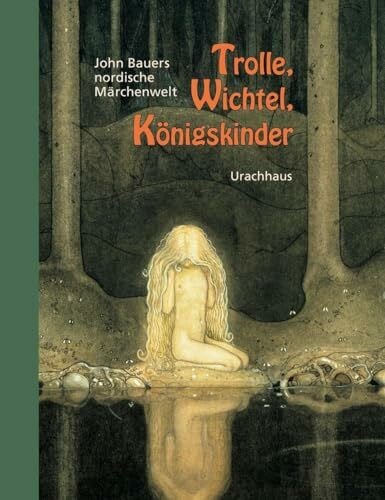 Bauer, John Trolle, Wichtel, Königskinder: John Bauers nordische Märchenwelt