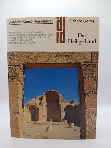Gorys, Erhard Das Heilige Land: Historische und religiöse Stätten zwischen Nil und Euphrat. Ein Reisebegleiter auf den Spuren von zehntausend Jahren Geschichte (DUMONT Kunst-Reiseführer)