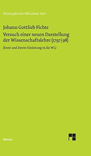 Fichte, Johann Gottlieb Philosophische Bibliothek, Bd.239, Versuch einer neuen Darstellung der Wissenschaftslehre. Vorerinnerung; Erste und Zweite Einleitung; Erstes Kapitel ... Zweite Einleitung, Erstes Kapitel (1797/98)