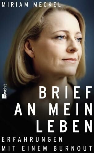 Meckel, Miriam Brief an mein Leben: Erfahrungen mit einem Burnout