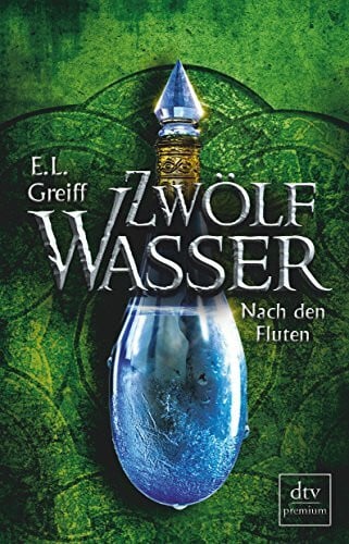 Greiff, E. L. Zwölf Wasser Buch 3: Nach den Fluten: Roman (12-Wasser-Trilogie, Band 3)