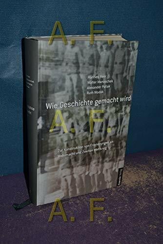 Wodak, Ruth Wie Geschichte gemacht wird: Zur Konstruktion von Erinnerungen an Wehrmacht und Zweiten Weltkrieg