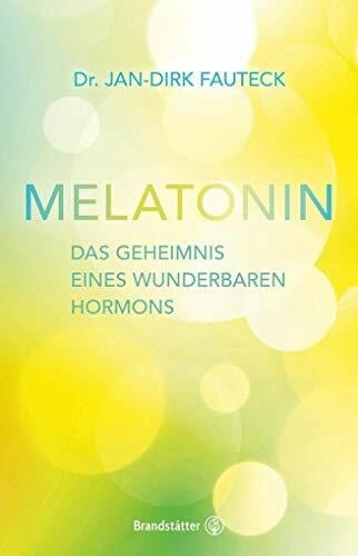 Jan-Dirk Fautek Melatonin: Das Geheimnis eines wunderbaren Hormons. Die Kraft des körpereigenen Hormons: von Anti-Aging bis Krebsprävention