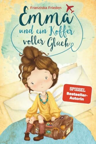 Frieden, Franziska Emma und ein Koffer voller Glück – Ein Kinderbuch über Selbstliebe, Selbstvertrauen und das Glück, das in uns wohnt (Die Emma Bücher sind das perfekte ... Für Kinder im Alter von 6-10 Jahren, Band 1)