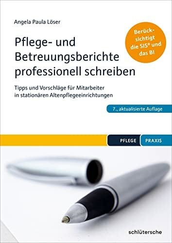 Löser, Dr. Angela Paula Pflege- und Betreuungsberichte professionell schreiben: Tipps und Vorschläge für Mitarbeiter in stationären Altenpflegeeinrichtungen. Berücksichtigt die SIS® und das BI (Pflege Praxis)