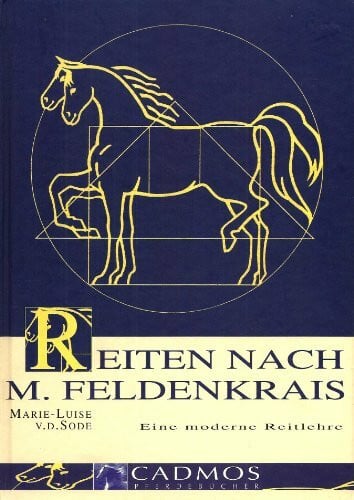 Sode, Marie L von der Reiten nach M. Feldenkrais: Eine moderne Reitlehre