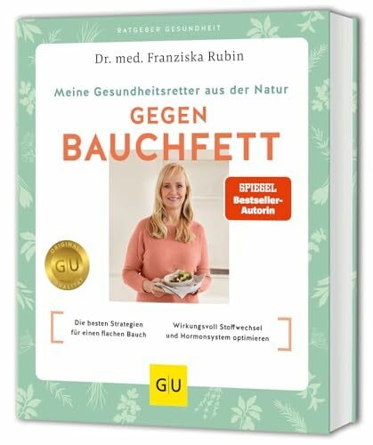 Rubin, Dr. med. Franziska Meine Gesundheitsretter aus der Natur gegen Bauchfett: Die besten Diät-Strategien für einen flachen Bauch // Wirkungsvoll Stoffwechsel und Hormonsystem optimieren und endlich abnehmen