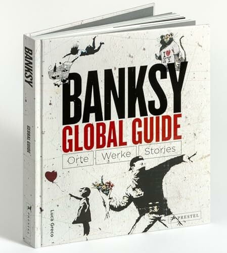 Greco, Luca Banksy Global Guide: Orte, Werke, Stories - Interaktiver Bildband mit genauen Geo-Koordinaten für individuelle Besichtigungstouren der Graffitis