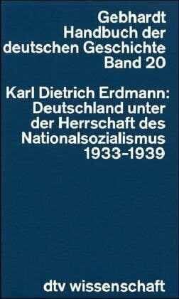 Erdmann, Karl Dietrich Handbuch der Deutschen Geschichte. Band 20. Deutschland unter der Herrschaft des Nationalsozialismus: Gebhardt Handbuch der deutschen Geschichte – Band 20
