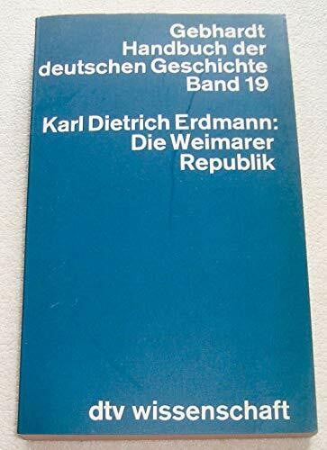Erdmann, Karl Dietrich DIE WEIMARER REPUBLIK 19: Gebhardt Handbuch der deutschen Geschichte – Band 19 (Handbuch der deutschen Geschichte: Vollständige Ausgabe)