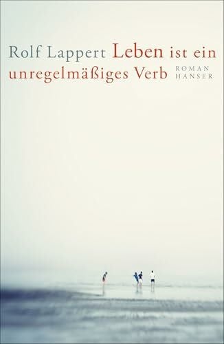 Lappert, Rolf Leben ist ein unregelmäßiges Verb: Roman