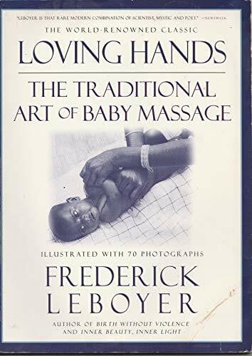 Leboyer, Frederick Loving Hands: The Traditional Art of Baby Massage