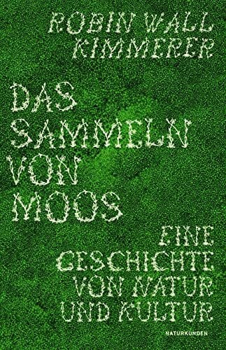 Schalansky, Judith Das Sammeln von Moos: Eine Geschichte von Natur und Kultur (Naturkunden)