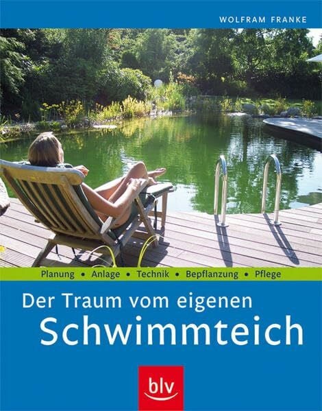Franke, Wolfram Der Traum vom eigenen Schwimmteich: Planung · Anlage · Technik · Bepflanzung · Pflege