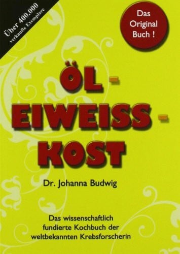 Budwig, Johanna Öl-Eiweiß-Kost - Das wissenschaftlich fundierte Kochbuch der weltbekannten Krebsforscherin