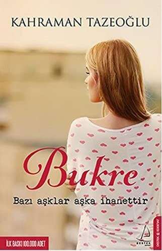 Tazeoglu, Kahraman Bukre: Bazı Aşklar Aşka İhanettir