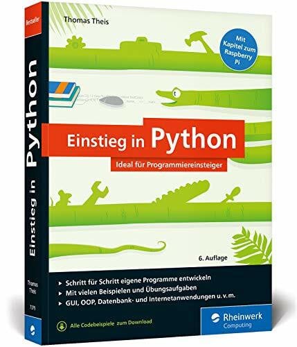 Theis, Thomas Einstieg in Python: Die Einführung für Programmieranfänger, inkl. Objektorientierung. Mit vielen Beispielen und Übungen