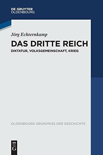 Echternkamp, Jörg Das Dritte Reich: Diktatur, Volksgemeinschaft, Krieg (Oldenbourg Grundriss der Geschichte, 45, Band 45)