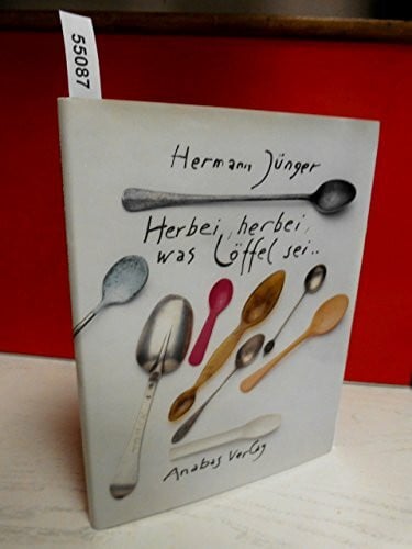 Jünger, Hermann Herbei, herbei was Löffel sei! Ein poetisches Schau- und Lesebuch