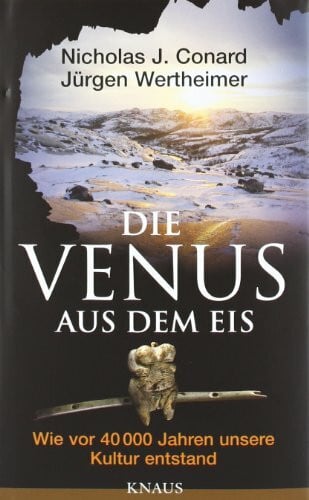 Wertheimer, Jürgen Die Venus aus dem Eis: Wie vor 40 000 Jahren unsere Kultur entstand