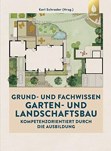 Schrader, Karl Grund- und Fachwissen Garten- und Landschaftsbau: Kompetenzorientiert durch die Ausbildung. Mit kostenlosem digitalen Bonusmaterial (Der Gärtner)