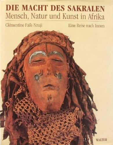 Faïk-Nzuji, Clémentine Die Macht des Sakralen. Mensch, Natur und Kunst in Afrika