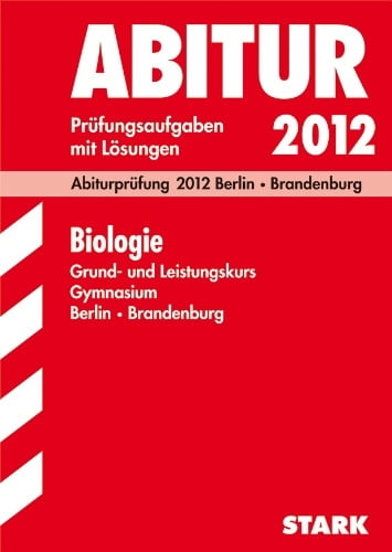 Birgit Zander Abitur-Prüfungsaufgaben Gymnasium Berlin/Brandenburg; Biologie Grund- und Leistungskurs 2012; Mit den Original-Prüfungen 2009-2011 mit Lösungen.