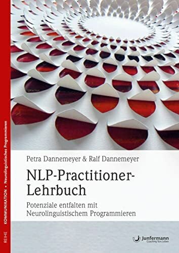 Dannemeyer, Dr. Petra NLP-Practitioner-Lehrbuch: Potenziale entfalten mit Neurolinguistischem Programmieren