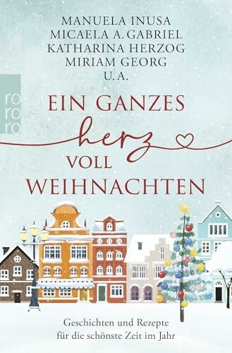 Lamatsch, Vanessa Ein ganzes Herz voll Weihnachten: Geschichten und Rezepte für die schönste Zeit im Jahr