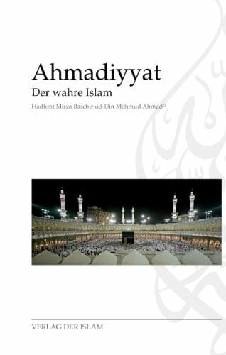 Hadhrat Mirza Baschir ud-Din Mahmud Ahmad Ahmadiyyat - Der wahre Islam