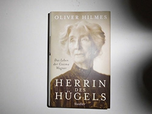 Oliver Hilmes Herrin des Hügels: Das Leben der Cosima Wagner