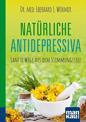 Wormer, Dr. med. Eberhard J. Natürliche Antidepressiva. Kompakt-Ratgeber: Sanfte Wege aus dem Stimmungstief