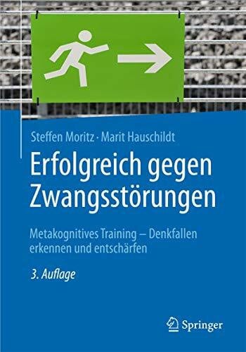 Hauschildt, Marit Erfolgreich gegen Zwangsstörungen: Metakognitives Training - Denkfallen erkennen und entschärfen (Psychotherapie: Manuale)