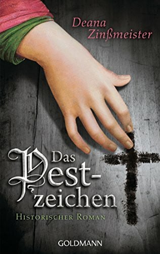 Zinßmeister, Deana Das Pestzeichen: Historischer Roman (Die Pesttrilogie, Band 1)